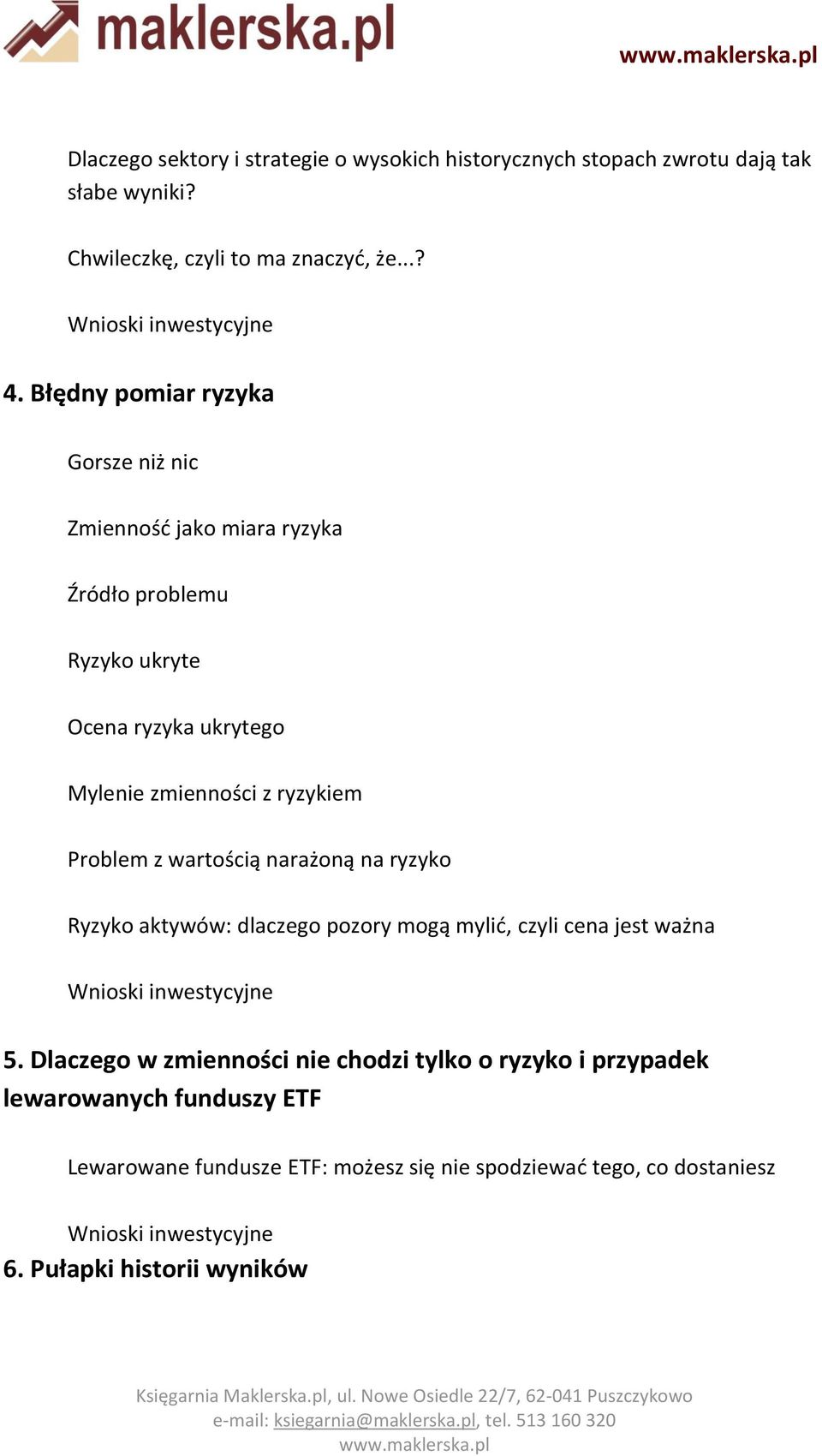 ryzykiem Problem z wartością narażoną na ryzyko Ryzyko aktywów: dlaczego pozory mogą mylić, czyli cena jest ważna 5.