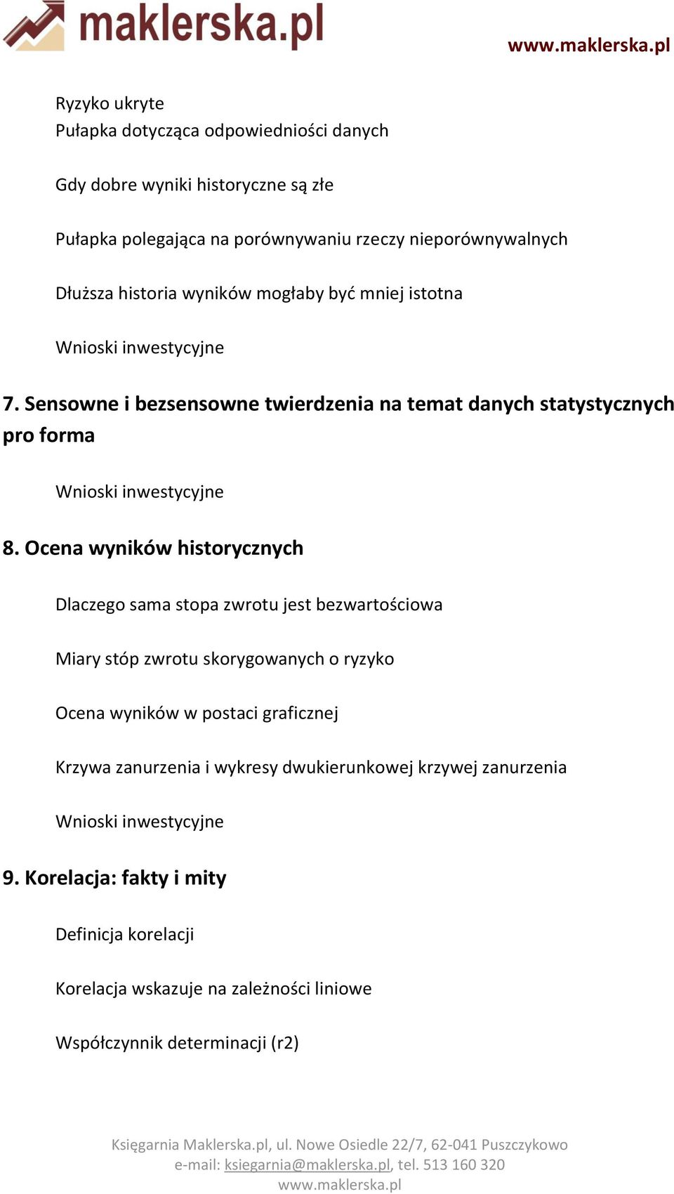 Ocena wyników historycznych Dlaczego sama stopa zwrotu jest bezwartościowa Miary stóp zwrotu skorygowanych o ryzyko Ocena wyników w postaci graficznej