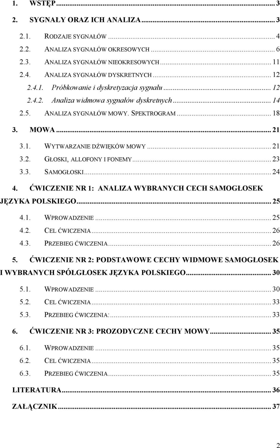 ĆWICZENIE NR : ANALIZA WYBRANYCH CECH SAMOGŁOSEK JĘZYKA POLSKIEGO... 5 4.. WPROWADZENIE... 5 4.. CEL ĆWICZENIA... 6 4.3. PRZEBIEG ĆWICZENIA... 6 5.