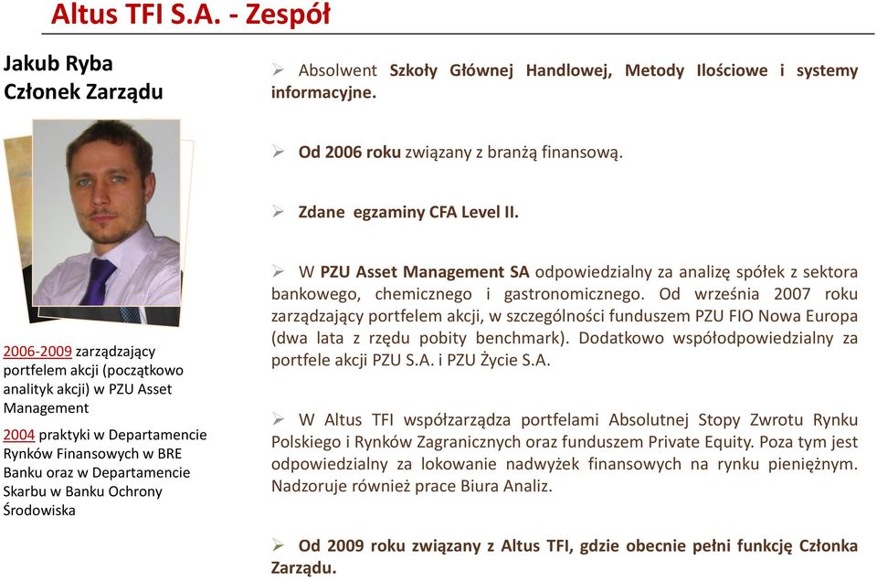Środowiska W PZU Asset Management SA odpowiedzialny za analizę spółek z sektora bankowego, chemicznego i gastronomicznego.