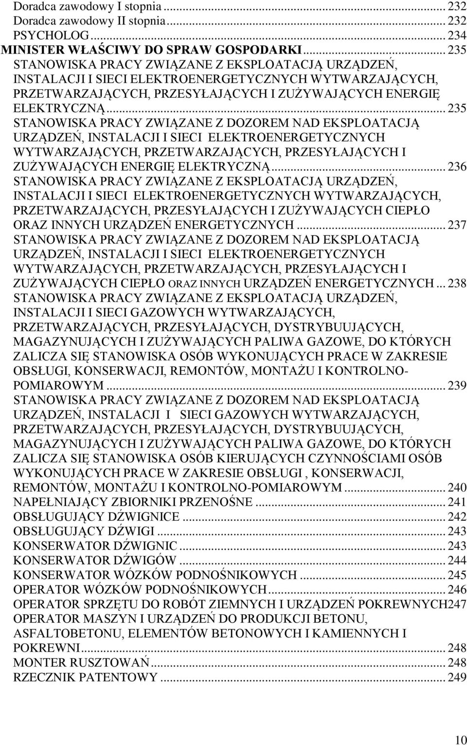 .. 235 STANOWISKA PRACY ZWIĄZANE Z DOZOREM NAD EKSPLOATACJĄ URZĄDZEŃ, INSTALACJI I SIECI ELEKTROENERGETYCZNYCH WYTWARZAJĄCYCH, PRZETWARZAJĄCYCH, PRZESYŁAJĄCYCH I ZUŻYWAJĄCYCH ENERGIĘ ELEKTRYCZNĄ.