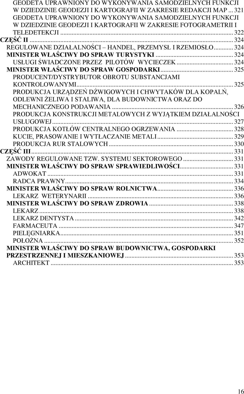 .. 324 REGULOWANE DZIAŁALNOŚCI HANDEL, PRZEMYSŁ I RZEMIOSŁO... 324 MINISTER WŁAŚCIWY DO SPRAW TURYSTYKI... 324 USŁUGI ŚWIADCZONE PRZEZ PILOTÓW WYCIECZEK... 324 MINISTER WŁAŚCIWY DO SPRAW GOSPODARKI.