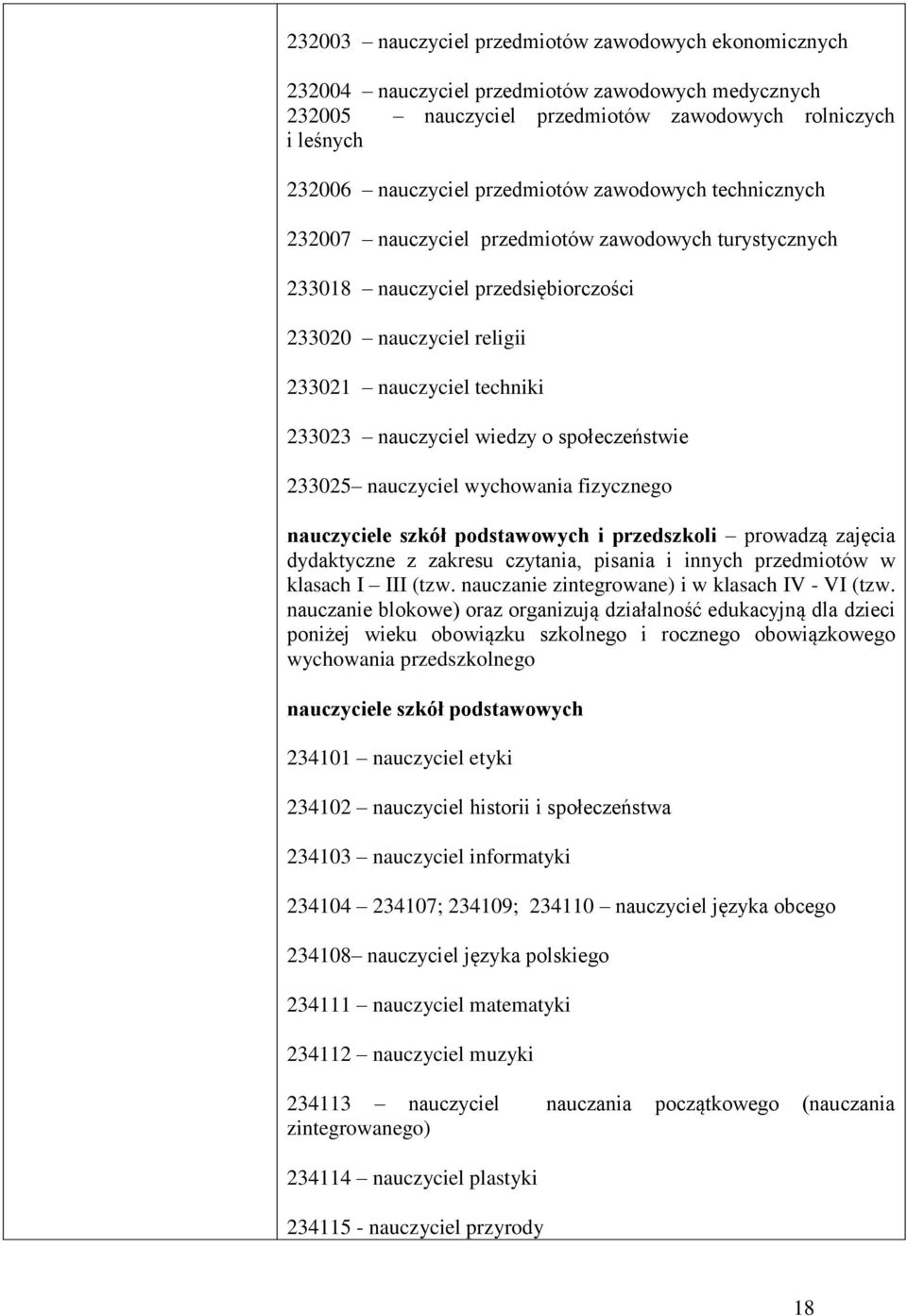 społeczeństwie 233025 nauczyciel wychowania fizycznego nauczyciele szkół podstawowych i przedszkoli prowadzą zajęcia dydaktyczne z zakresu czytania, pisania i innych przedmiotów w klasach I III (tzw.