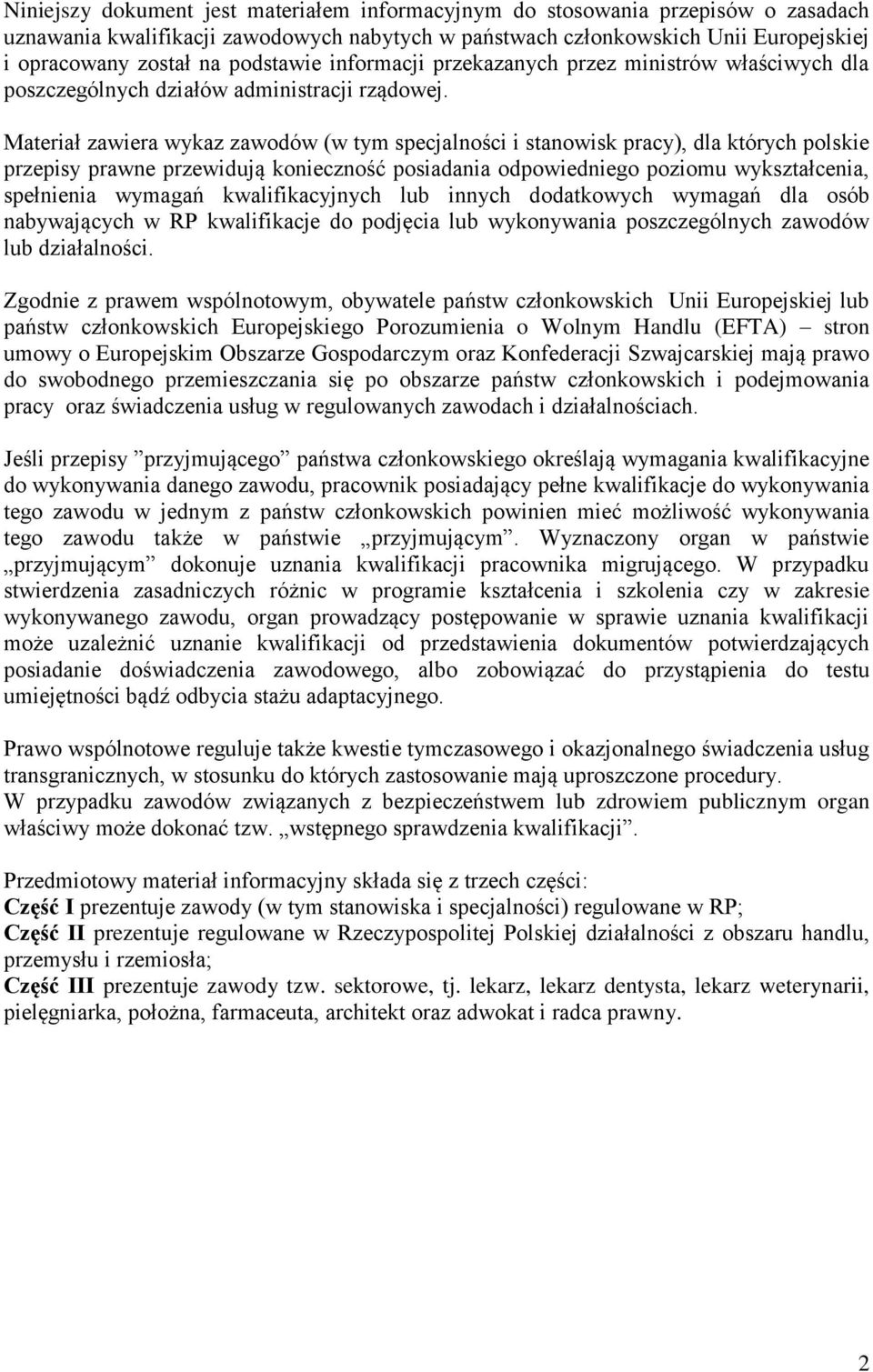 Materiał zawiera wykaz zawodów (w tym specjalności i stanowisk pracy), dla których polskie przepisy prawne przewidują konieczność posiadania odpowiedniego poziomu wykształcenia, spełnienia wymagań