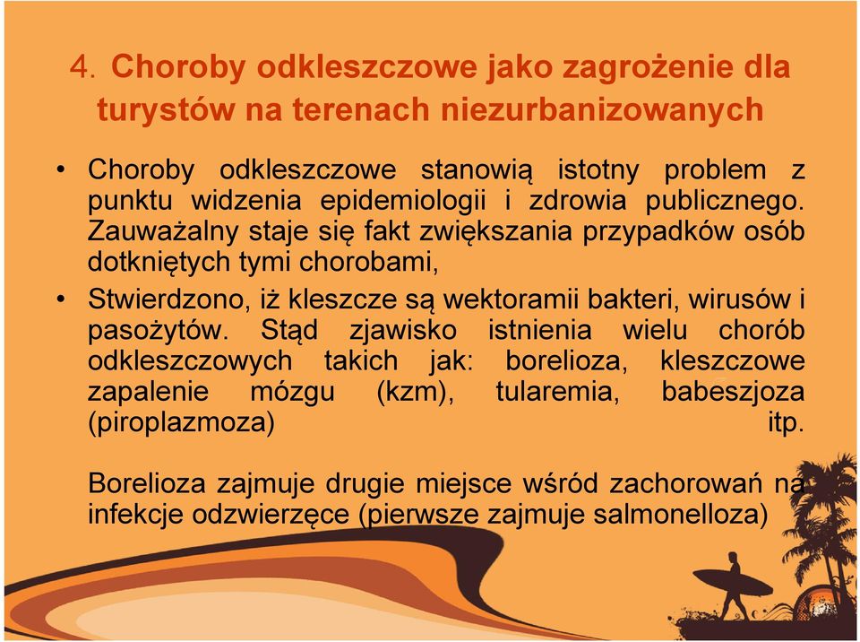 Zauważalny staje się fakt zwiększania przypadków osób dotkniętych tymi chorobami, Stwierdzono, iż kleszcze są wektoramii bakteri, wirusów i