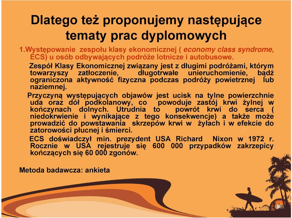 Przyczyną występujących objawów jest ucisk na tylne powierzchnie uda oraz dół podkolanowy, co powoduje zastój krwi żylnej w kończynach dolnych.