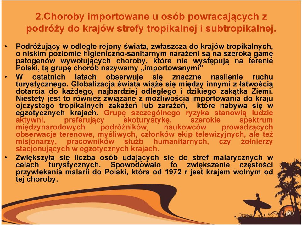 terenie Polski, tą grupę chorób nazywamy importowanymi W ostatnich latach obserwuje się znaczne nasilenie ruchu turystycznego.