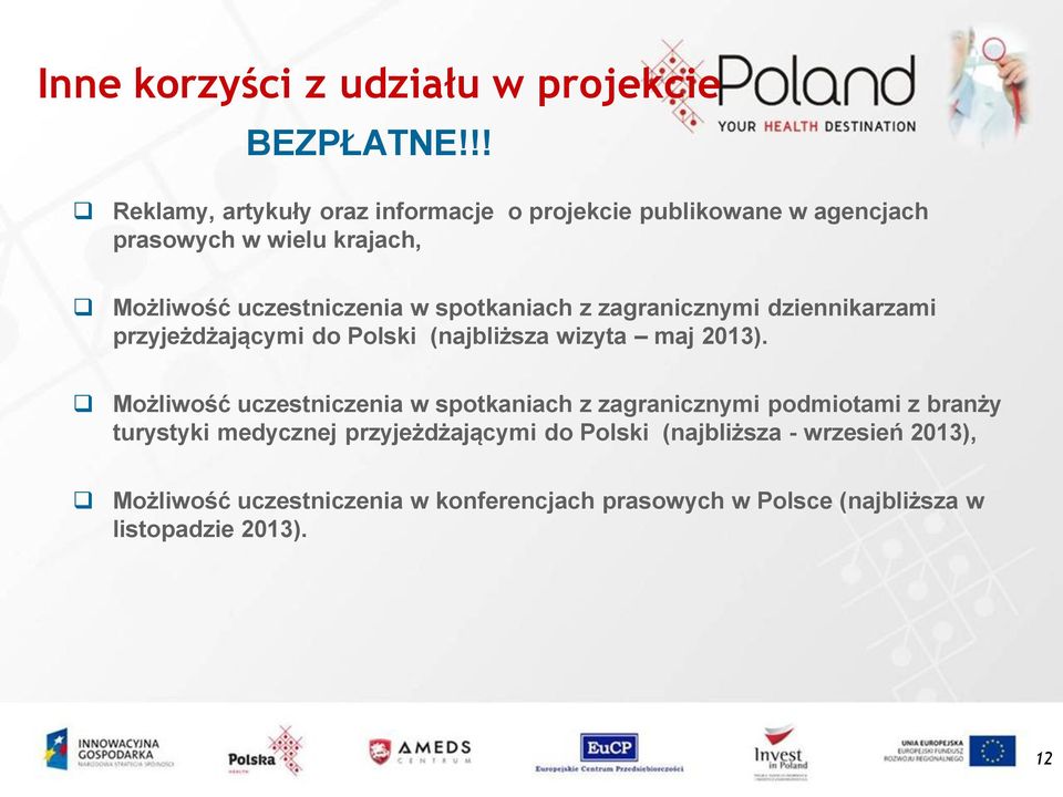 spotkaniach z zagranicznymi dziennikarzami przyjeżdżającymi do Polski (najbliższa wizyta maj 2013).