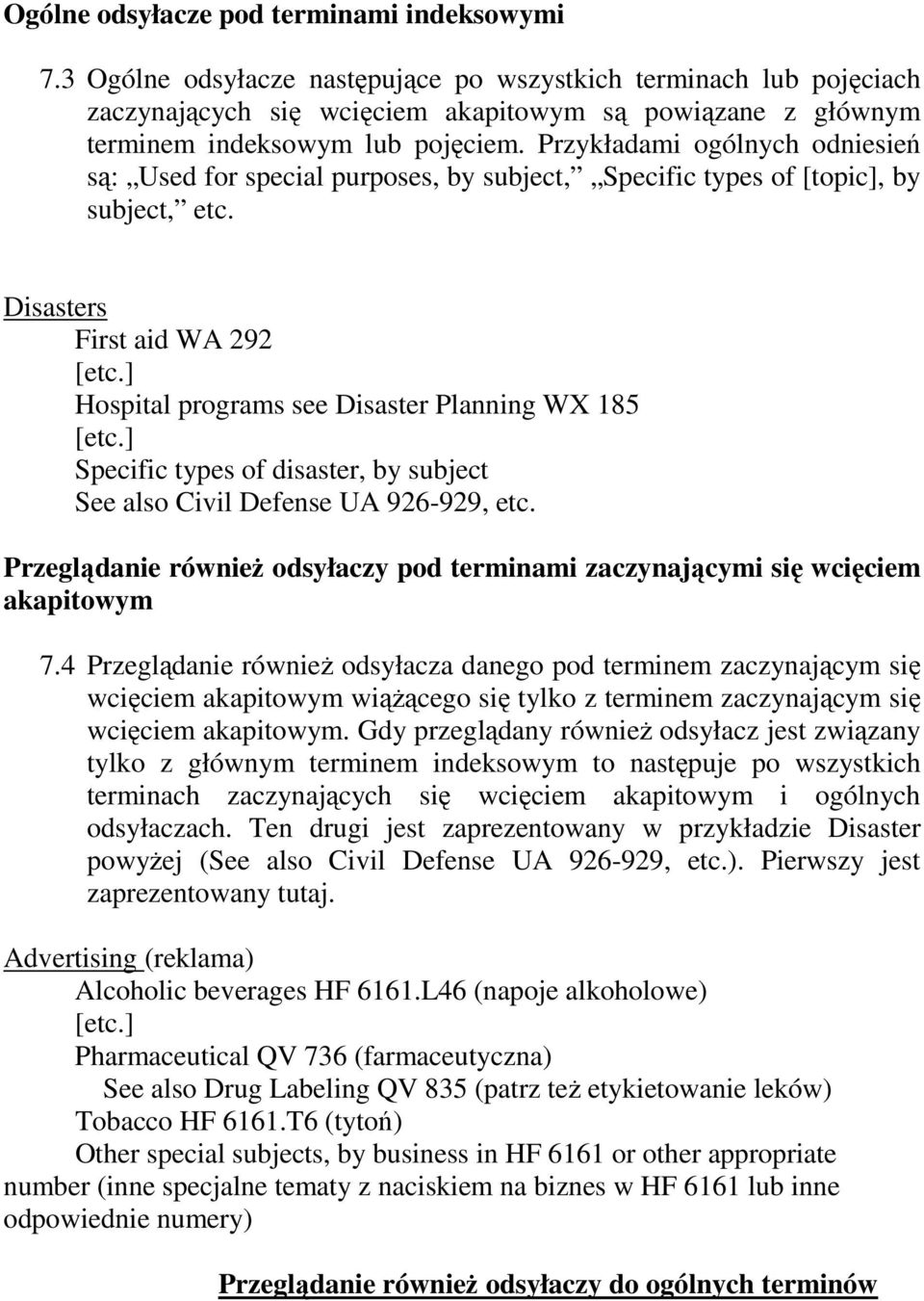 Przykładami ogólnych odniesień są: Used for special purposes, by subject, Specific types of [topic], by subject, etc. Disasters First aid WA 292 [etc.