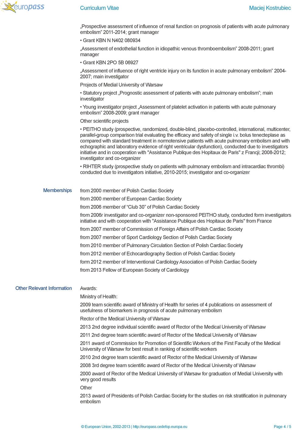 investigator Projects of Medial University of Warsaw Statutory project Prognostic assessment of patients with acute pulmonary embolism ; main investigator Young investigator project Assessment of