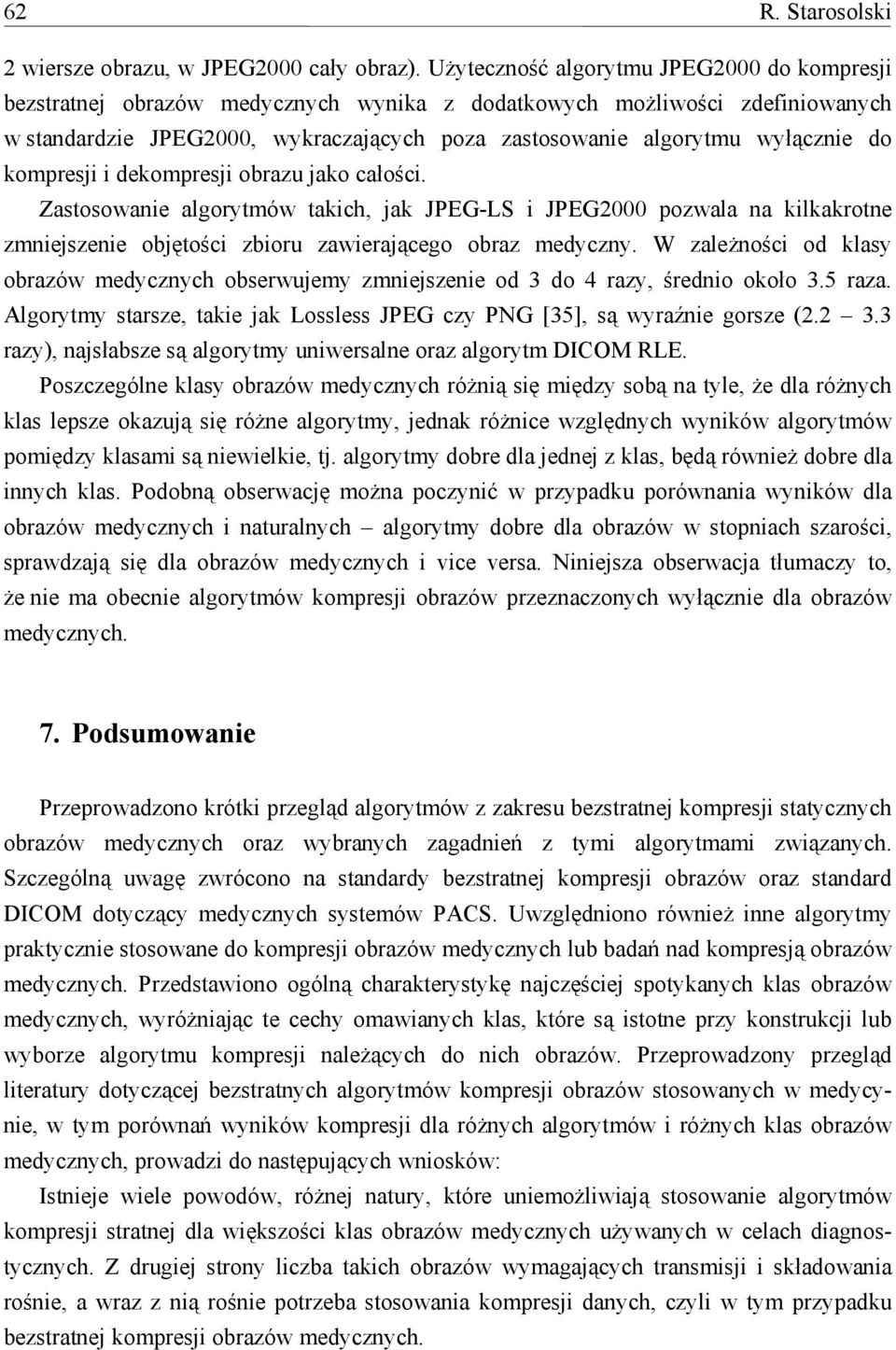 do kompresji i dekompresji obrazu jako całości. Zastosowanie algorytmów takich, jak JPEG-LS i JPEG2000 pozwala na kilkakrotne zmniejszenie objętości zbioru zawierającego obraz medyczny.