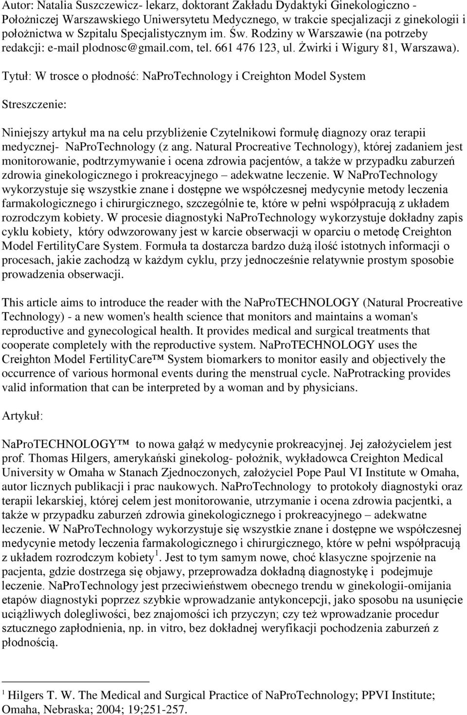 Tytuł: W trosce o płodność: NaProTechnology i Creighton Model System Streszczenie: Niniejszy artykuł ma na celu przybliżenie Czytelnikowi formułę diagnozy oraz terapii medycznej- NaProTechnology (z