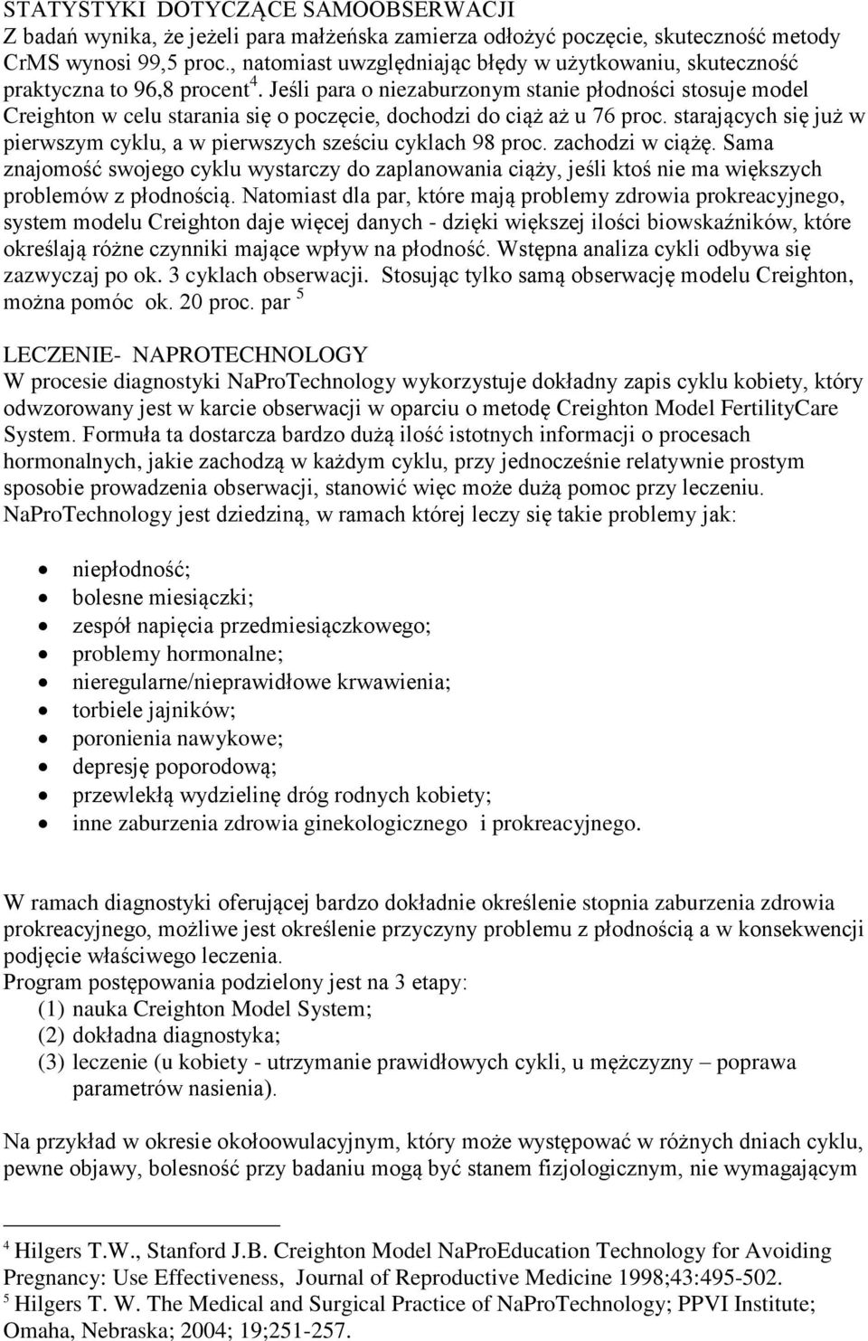 Jeśli para o niezaburzonym stanie płodności stosuje model Creighton w celu starania się o poczęcie, dochodzi do ciąż aż u 76 proc.