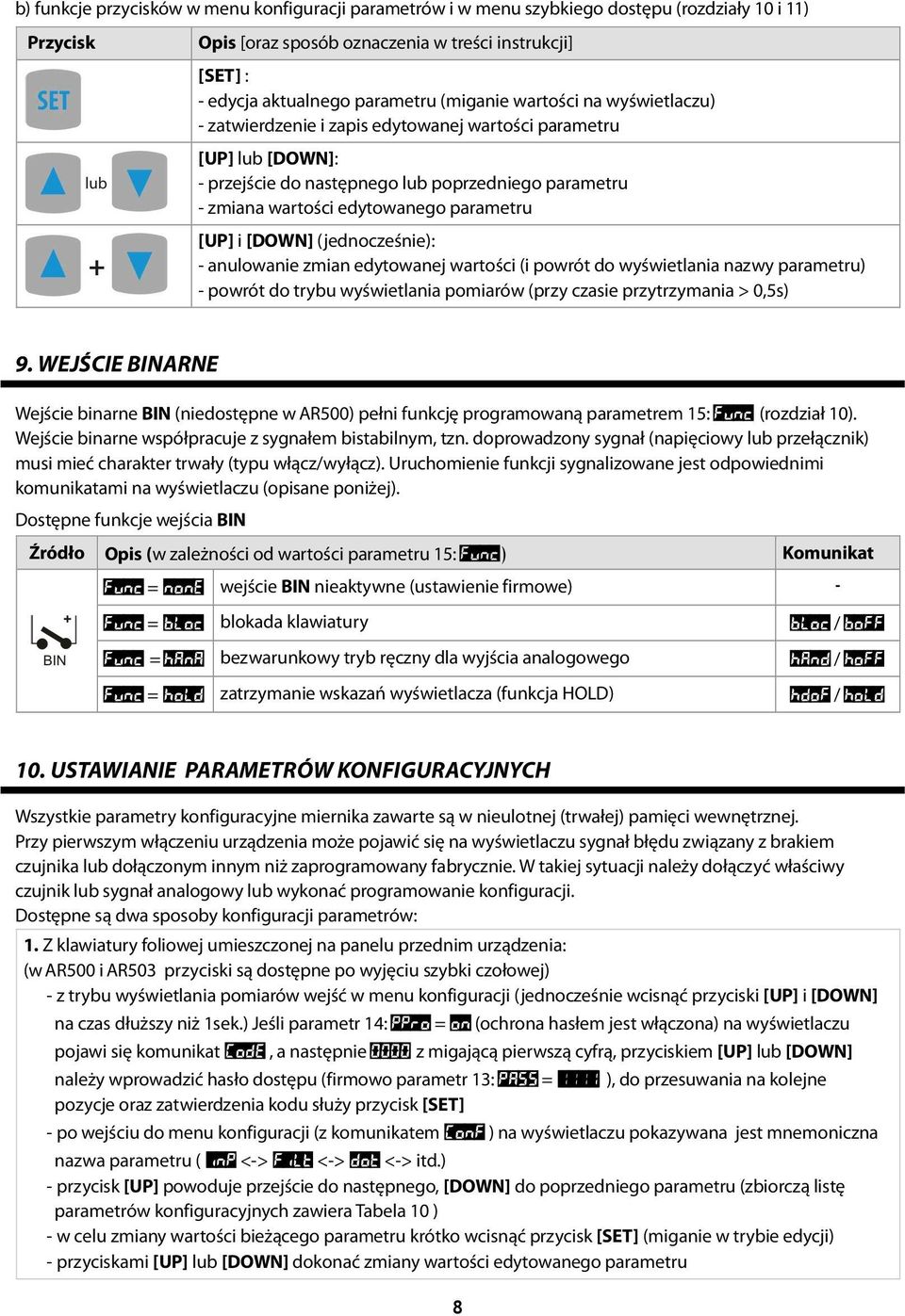 [UP] i [DOWN] (jednocześnie): - anulowanie zmian edytowanej wartości (i powrót do wyświetlania nazwy parametru) - powrót do trybu wyświetlania pomiarów (przy czasie przytrzymania > 0,5s) 9.