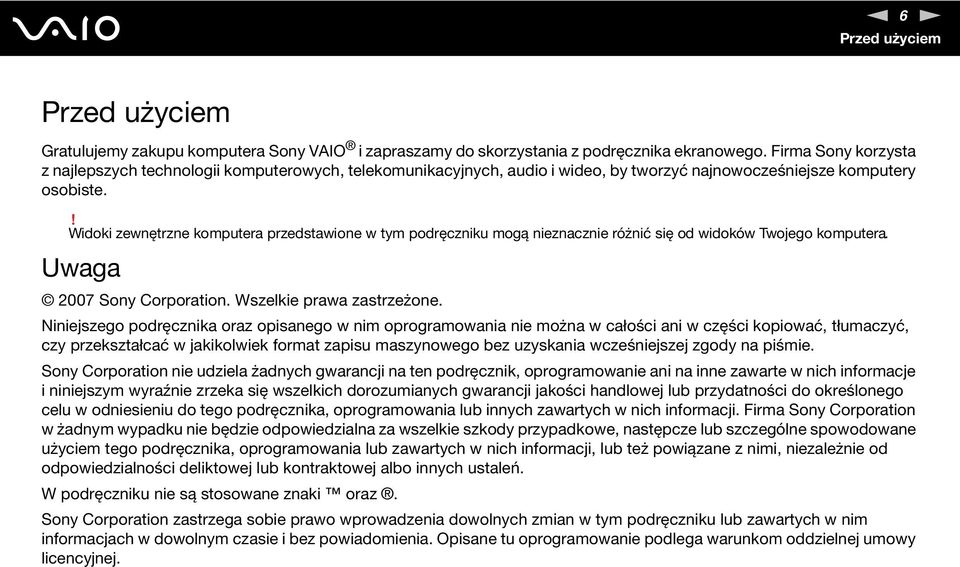 ! Widoki zewnętrzne komputera przedstawione w tym podręczniku mogą nieznacznie różnić się od widoków Twojego komputera. Uwaga 2007 Sony Corporation. Wszelkie prawa zastrzeżone.