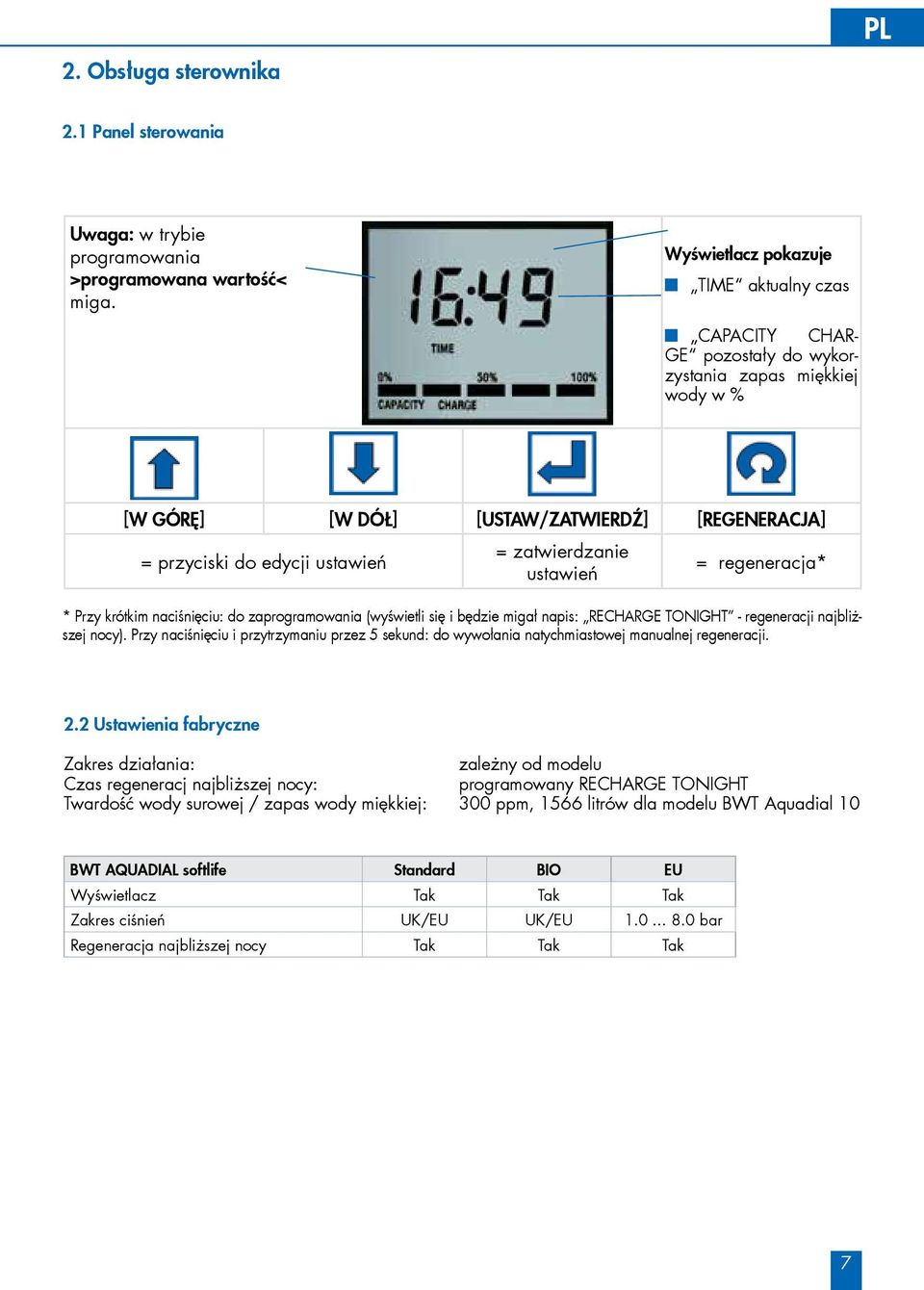 ustawień = regeneracja* ustawień * Przy krótkim naciśnięciu: do zaprogramowania (wyświetli się i będzie migał napis: RECHARGE TONIGHT - regeneracji najbliższej nocy).