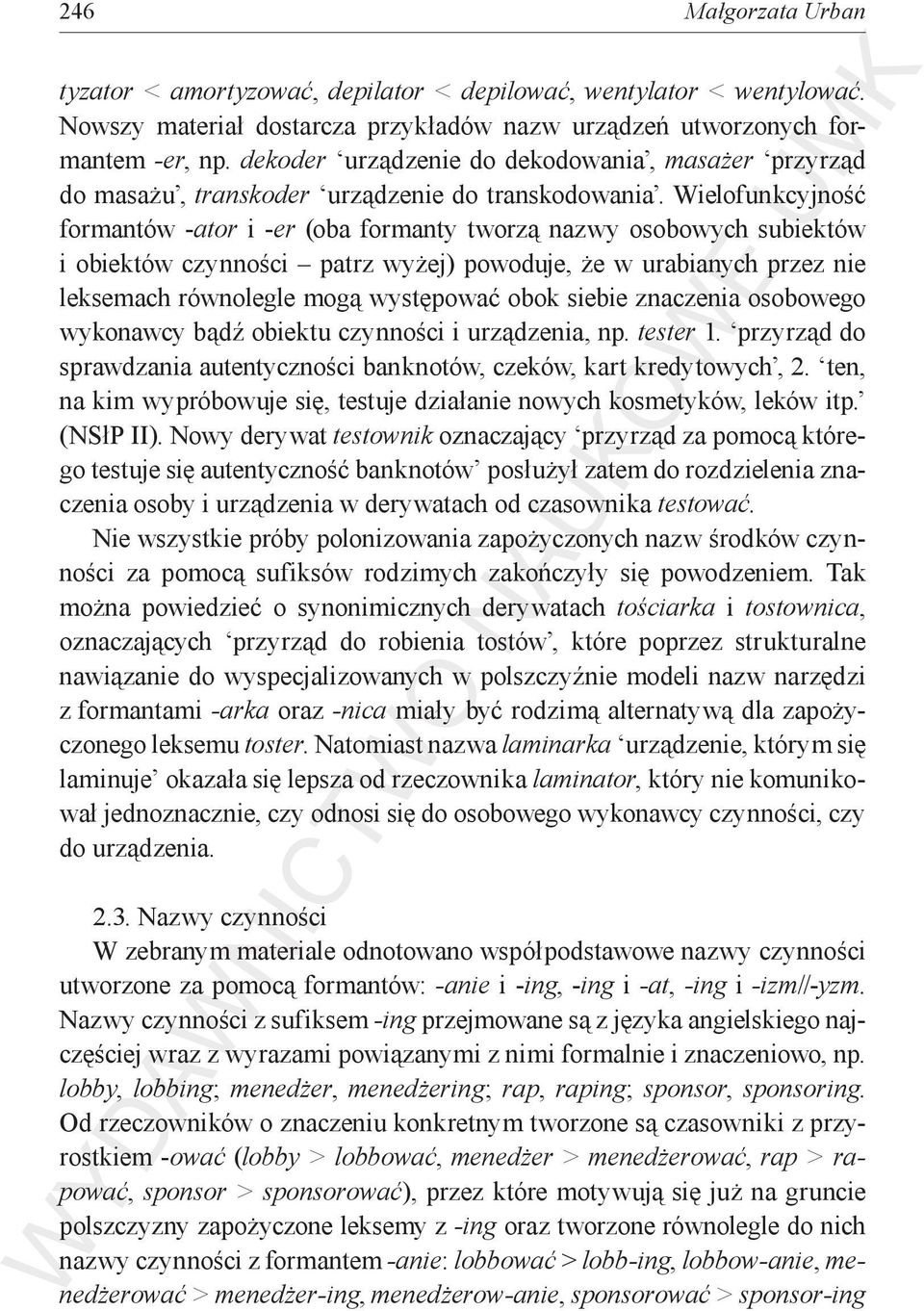 Wielofunkcyjność formantów -ator i -er (oba formanty tworzą nazwy osobowych subiektów i obiektów czynności patrz wyżej) powoduje, że w urabianych przez nie leksemach równolegle mogą występować obok