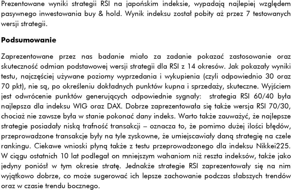 Jak pokazały wyniki testu, najczęściej używane poziomy wyprzedania i wykupienia (czyli odpowiednio 30 oraz 70 pkt), nie są, po określeniu dokładnych punktów kupna i sprzedaży, skuteczne.