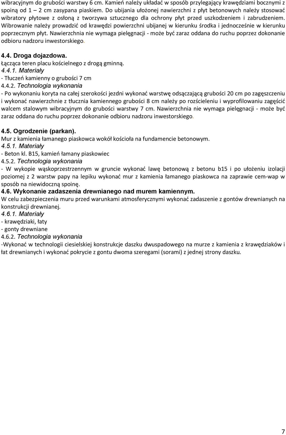 Wibrowanie należy prowadzić od krawędzi powierzchni ubijanej w kierunku środka i jednocześnie w kierunku poprzecznym płyt.
