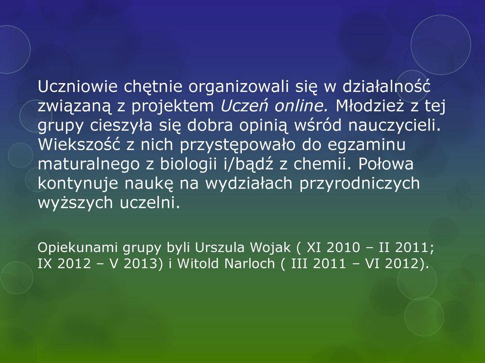 Wiekszość z nich przystępowało do egzaminu maturalnego z biologii i/bądź z chemii.