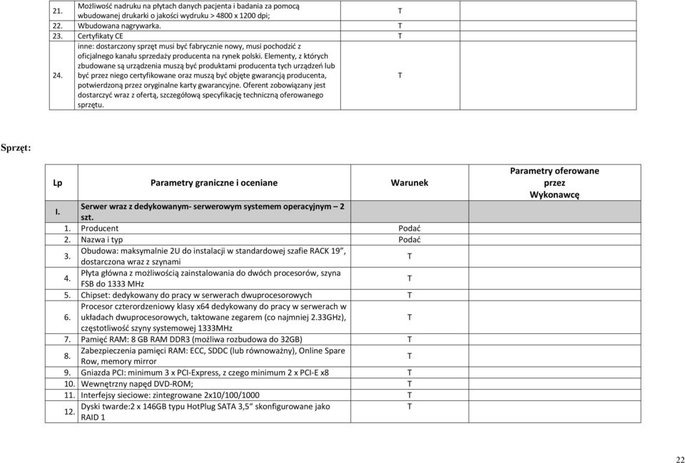 Elementy, z których zbudowane są urządzenia muszą być produktami producenta tych urządzeń lub być przez niego certyfikowane oraz muszą być objęte gwarancją producenta, potwierdzoną przez oryginalne