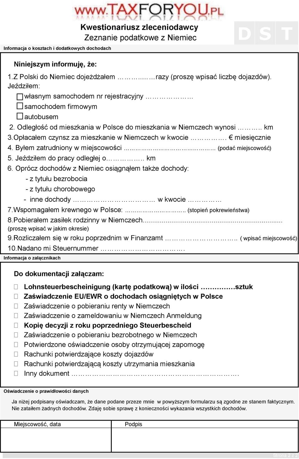 Opłacałem czynsz za mieszkanie w Niemczech w kwocie. miesięcznie 4. Byłem zatrudniony w miejscowości (podać miejscowość) 5. Jeździłem do pracy odległej o.. km 6.