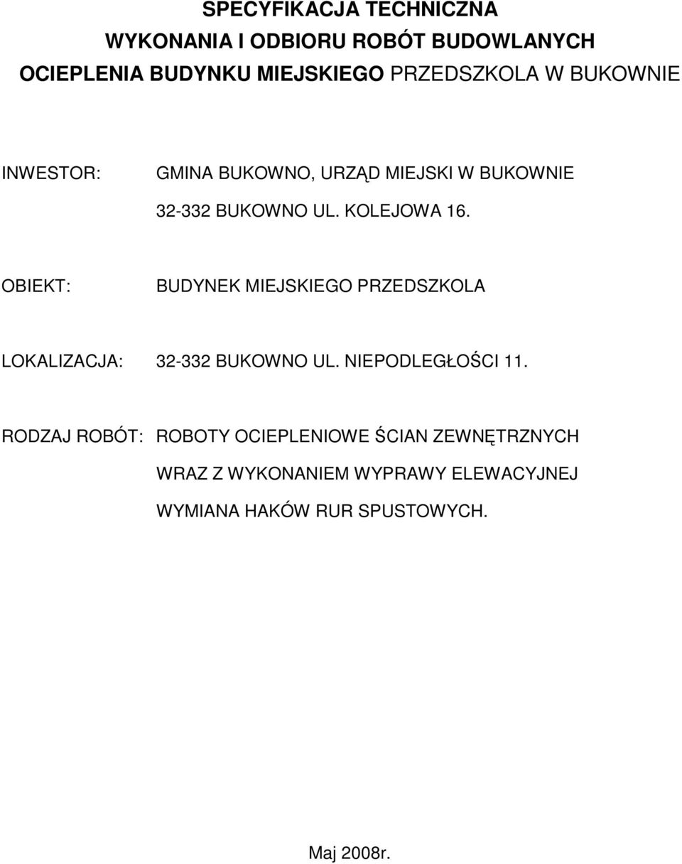 OBIEKT: BUDYNEK MIEJSKIEGO PRZEDSZKOLA LOKALIZACJA: 32-332 BUKOWNO UL. NIEPODLEGŁOCI 11.