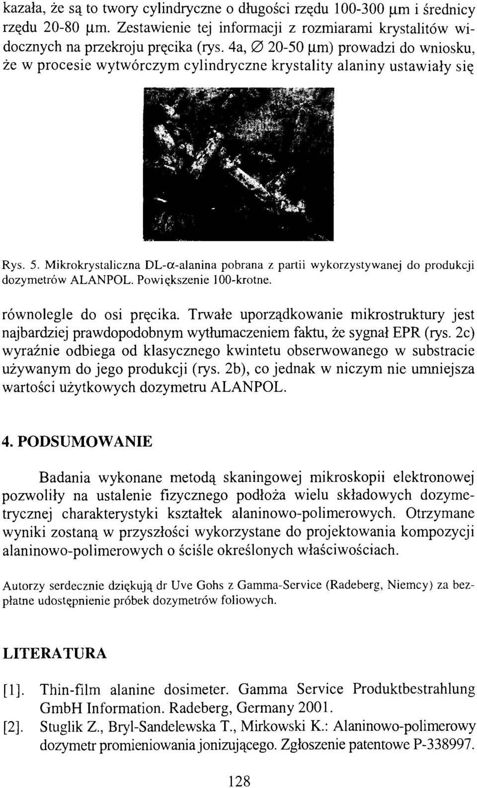 Mikrokrystaliczna DL-a-alanina pobrana z partii wykorzystywanej do produkcji dozymetrów ALANPOL. Powiększenie 100-krotne. równolegle do osi pręcika.