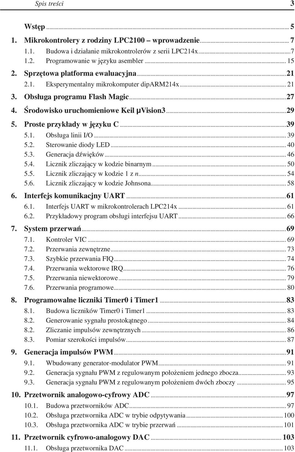 Proste przykłady w języku C...39 5.1. Obsługa linii I/O... 39 5.2. Sterowanie diody LED... 40 5.3. Generacja dźwięków... 46 5.4. Licznik zliczający w kodzie binarnym... 50 5.5. Licznik zliczający w kodzie 1 z n.