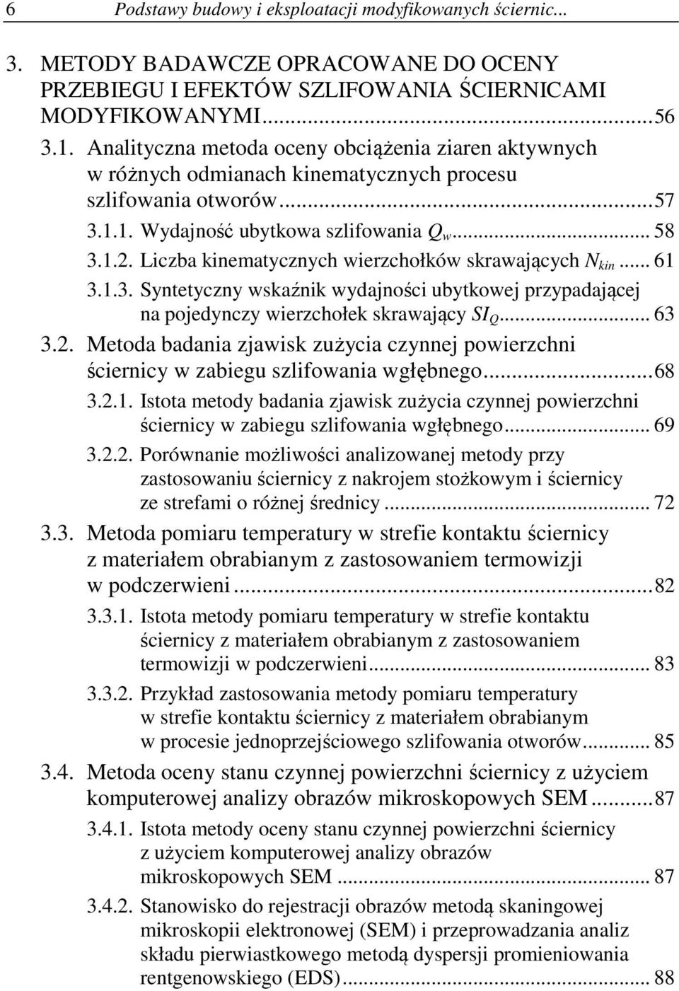 Liczba kinematycznych wierzchołków skrawających N kin... 61 3.1.3. Syntetyczny wskaźnik wydajności ubytkowej przypadającej na pojedynczy wierzchołek skrawający SI Q... 63 3.2.