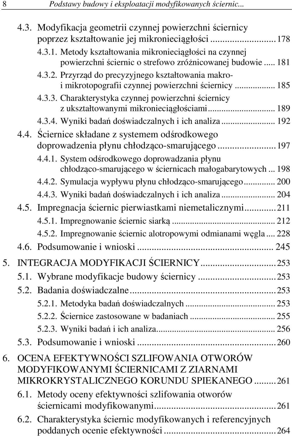 Przyrząd do precyzyjnego kształtowania makroi mikrotopografii czynnej powierzchni ściernicy... 185 4.3.3. Charakterystyka czynnej powierzchni ściernicy z ukształtowanymi mikronieciągłościami... 189 4.