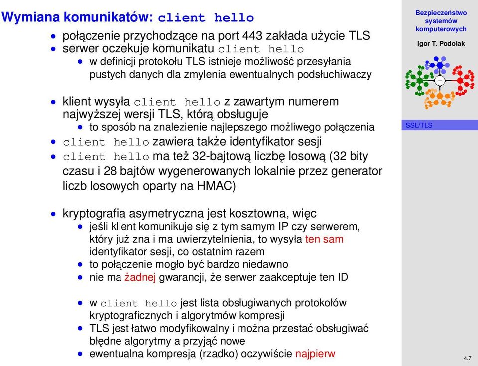 hello zawiera także identyfikator sesji client hello ma też 32-bajtowa liczbę losowa (32 bity czasu i 28 bajtów wygenerowanych lokalnie przez generator liczb losowych oparty na HMAC) kryptografia