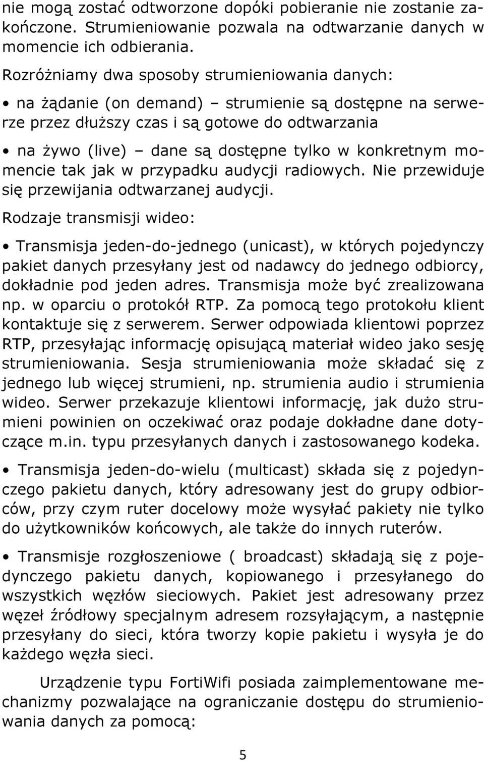 konkretnym momencie tak jak w przypadku audycji radiowych. Nie przewiduje się przewijania odtwarzanej audycji.