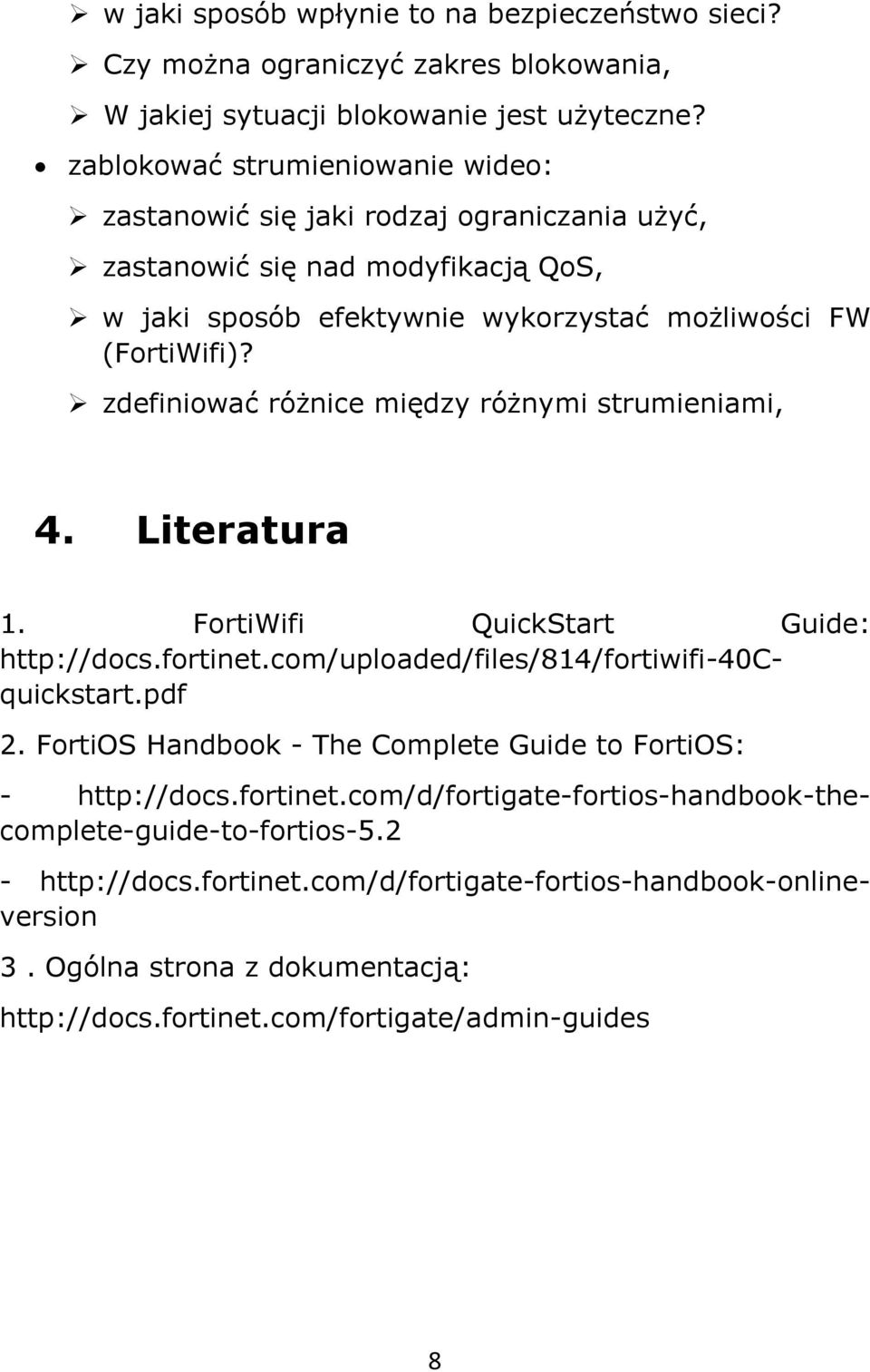 zdefiniować różnice między różnymi strumieniami, 4. Literatura 1. FortiWifi QuickStart Guide: http://docs.fortinet.com/uploaded/files/814/fortiwifi-40cquickstart.pdf 2.