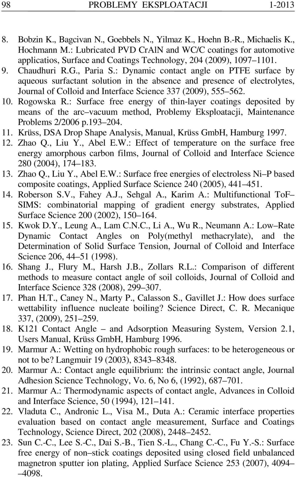 : Dynamic contact ange on PTFE urface by aqueou urfactant oution in the abence and preence of eectroyte, Journa of Cooid and Interface cience 337 (2009), 555 562. 10. Rogowka R.