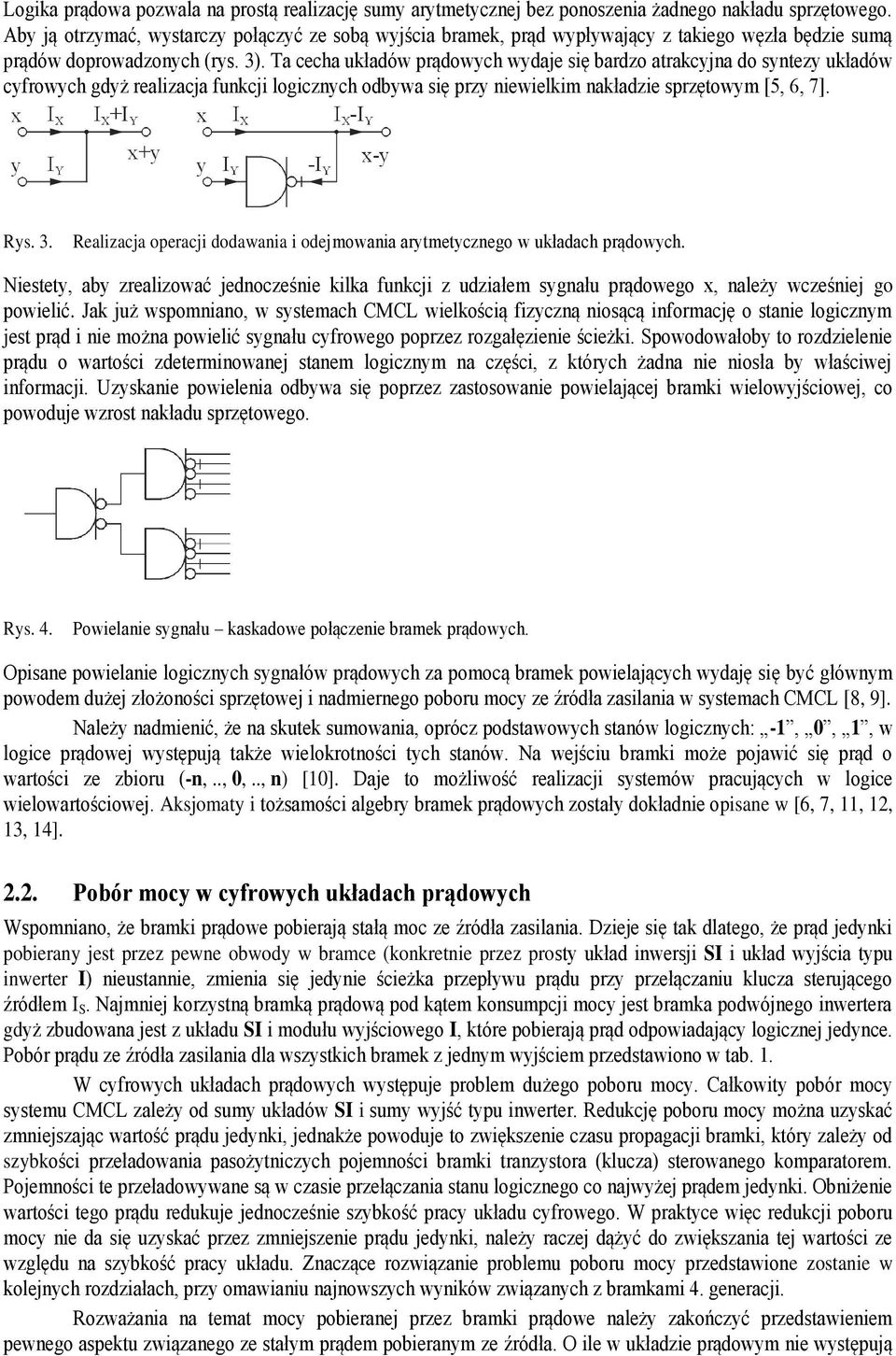 Ta cecha układów prądowch wdaje się bardzo atrakcjna do sntez układów cfrowch gdż realizacja funkcji logicznch odbwa się prz niewielkim nakładzie sprzętowm [5, 6, 7]. Rs. 3.