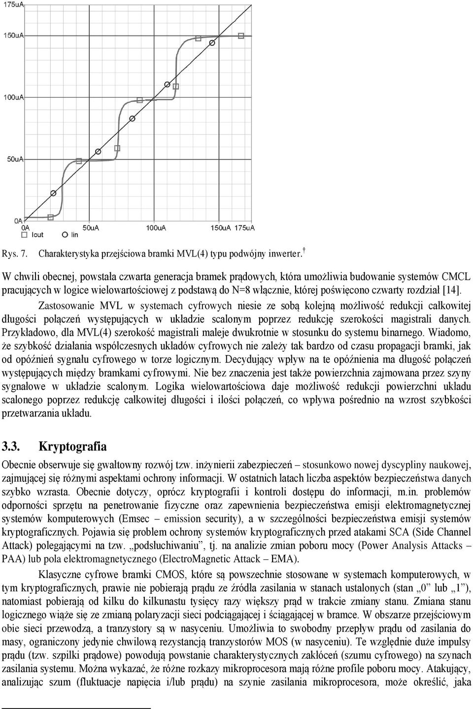 rozdział [4]. Zastosowanie MVL w sstemach cfrowch niesie ze sobą kolejną możliwość redukcji całkowitej długości połączeń wstępującch w układzie scalonm poprzez redukcję szerokości magistrali danch.