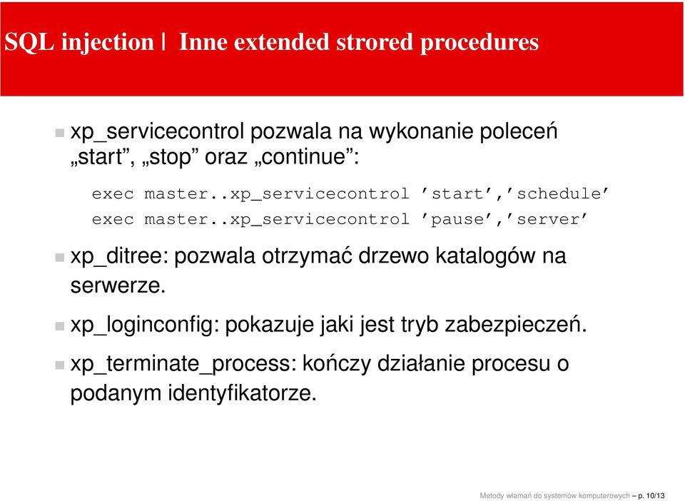 .xp_servicecontrol pause, server xp_ditree: pozwala otrzymać drzewo katalogów na serwerze.