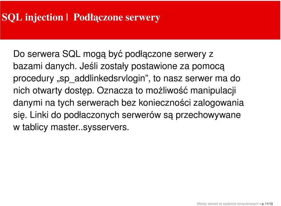 dostęp. Oznacza to możliwość manipulacji danymi na tych serwerach bez konieczności zalogowania się.