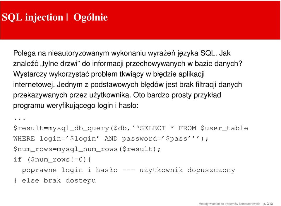 Oto bardzo prosty przykład programu weryfikujacego login i hasło:.