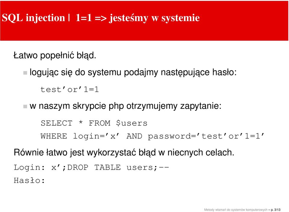 otrzymujemy zapytanie: SELECT * FROM $users WHERE login= x AND password= test or 1=1 Równie