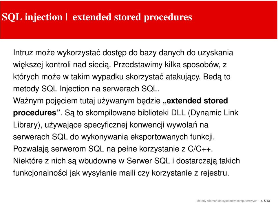 Ważnym pojęciem tutaj używanym będzie extended stored procedures.