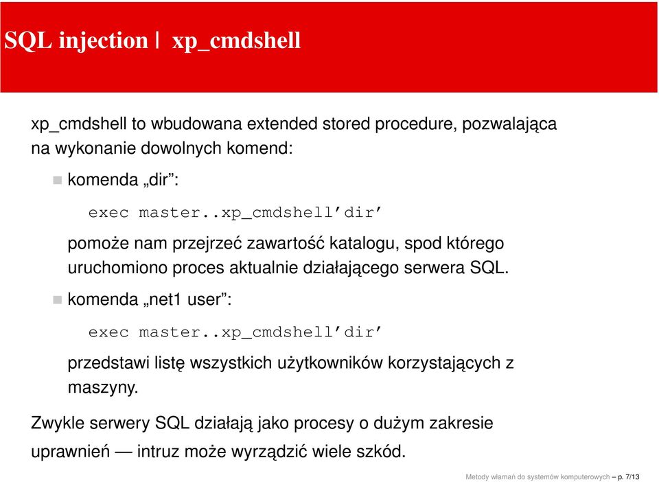 .xp_cmdshell dir pomoże nam przejrzeć zawartość katalogu, spod którego uruchomiono proces aktualnie działajacego serwera SQL.