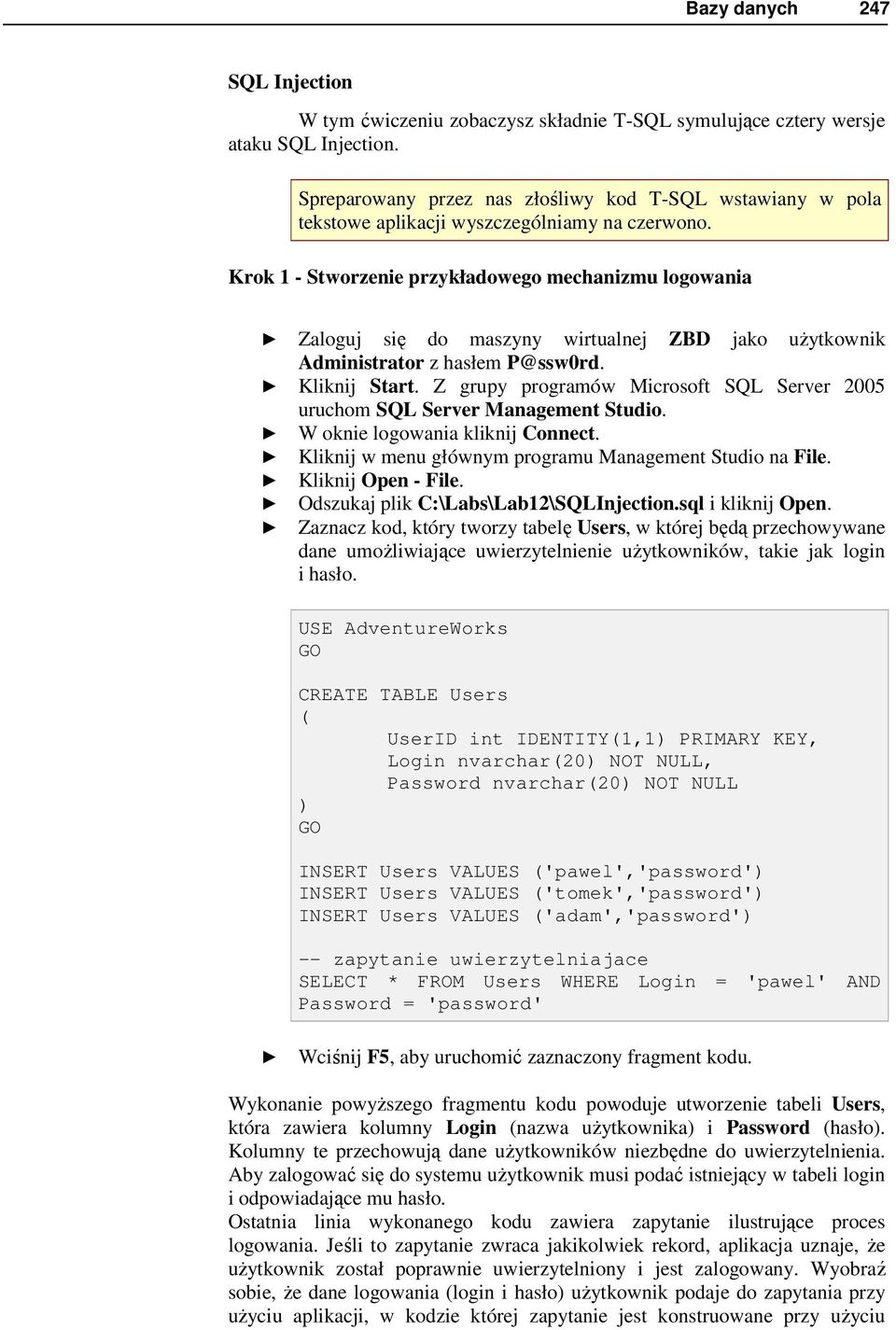 Krok 1 - Stworzenie przykładowego mechanizmu logowania Zaloguj się do maszyny wirtualnej ZBD jako uŝytkownik Administrator z hasłem P@ssw0rd. Kliknij Start.
