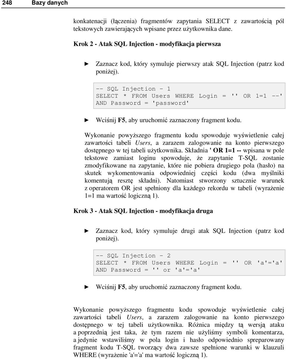 -- SQL Injection - 1 SELECT * FROM Users WHERE Login = '' OR 1=1 --' AND Password = 'password' Wciśnij F5, aby uruchomić zaznaczony fragment kodu.