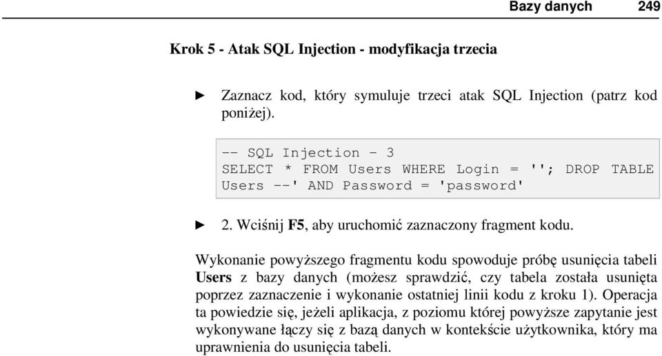 Wykonanie powyŝszego fragmentu kodu spowoduje próbę usunięcia tabeli Users z bazy danych (moŝesz sprawdzić, czy tabela została usunięta poprzez zaznaczenie i wykonanie