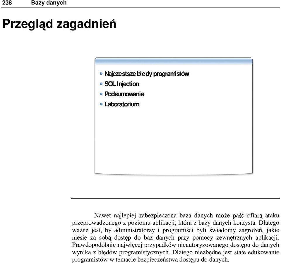 Dlatego waŝne jest, by administratorzy i programiści byli świadomy zagroŝeń, jakie niesie za sobą dostęp do baz danych przy pomocy zewnętrznych