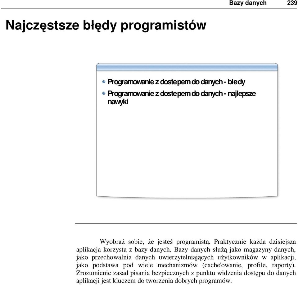 Bazy danych słuŝą jako magazyny danych, jako przechowalnia danych uwierzytelniających uŝytkowników w aplikacji, jako podstawa pod wiele