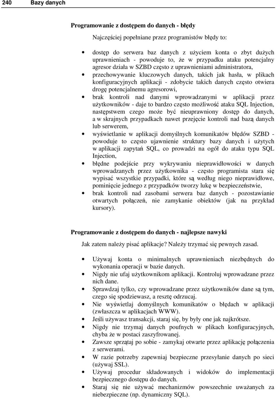 takich danych często otwiera drogę potencjalnemu agresorowi, brak kontroli nad danymi wprowadzanymi w aplikacji przez uŝytkowników - daje to bardzo często moŝliwość ataku SQL Injection, następstwem