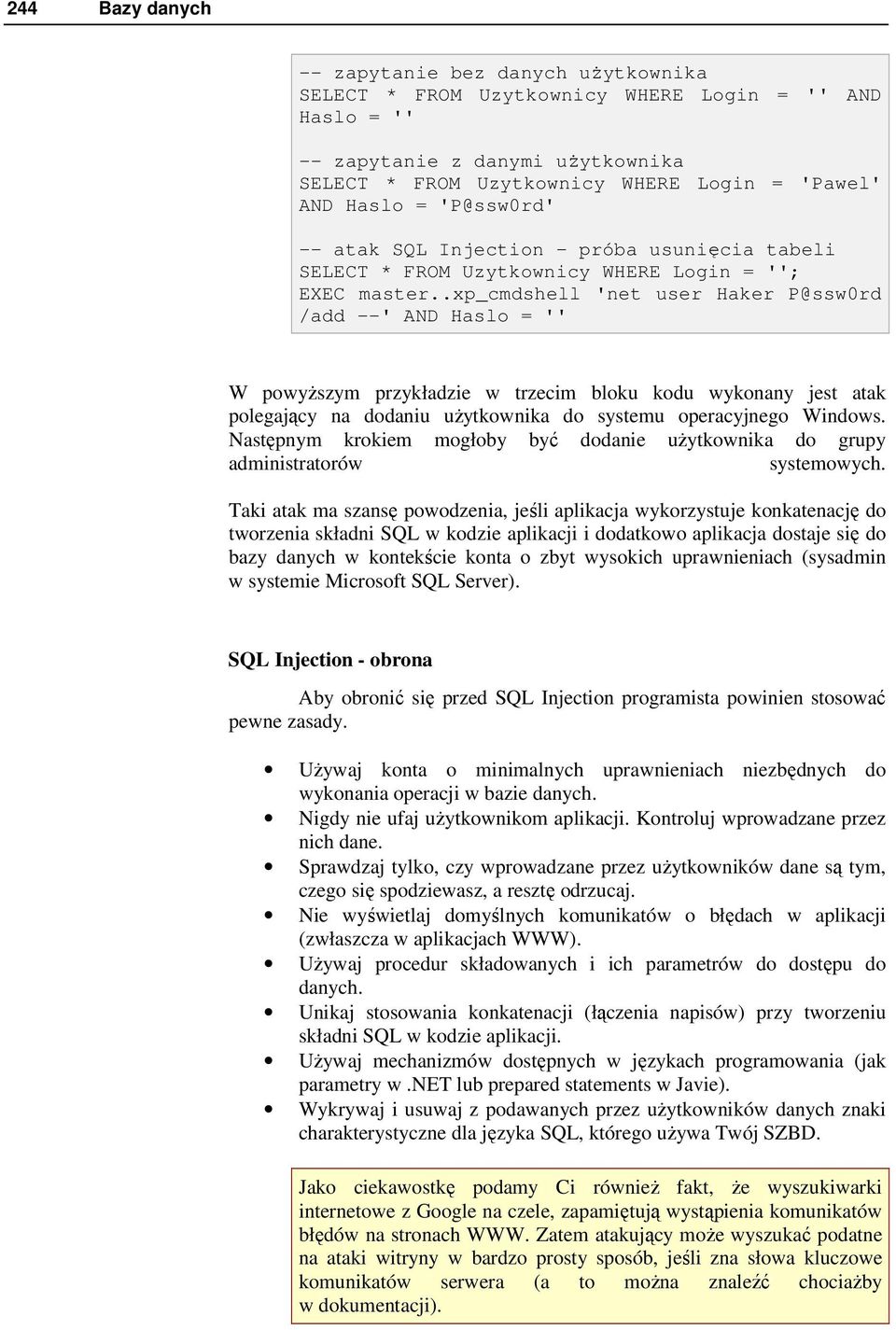 .xp_cmdshell 'net user Haker P@ssw0rd /add --' AND Haslo = '' W powyŝszym przykładzie w trzecim bloku kodu wykonany jest atak polegający na dodaniu uŝytkownika do systemu operacyjnego Windows.